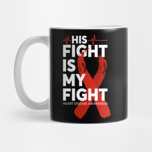 His Fight Is My Fight Heart Disease Awareness Mug